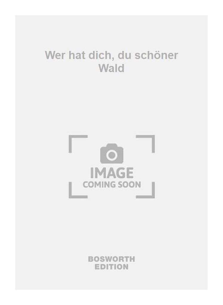 Wer hat dich, du schöner Wald